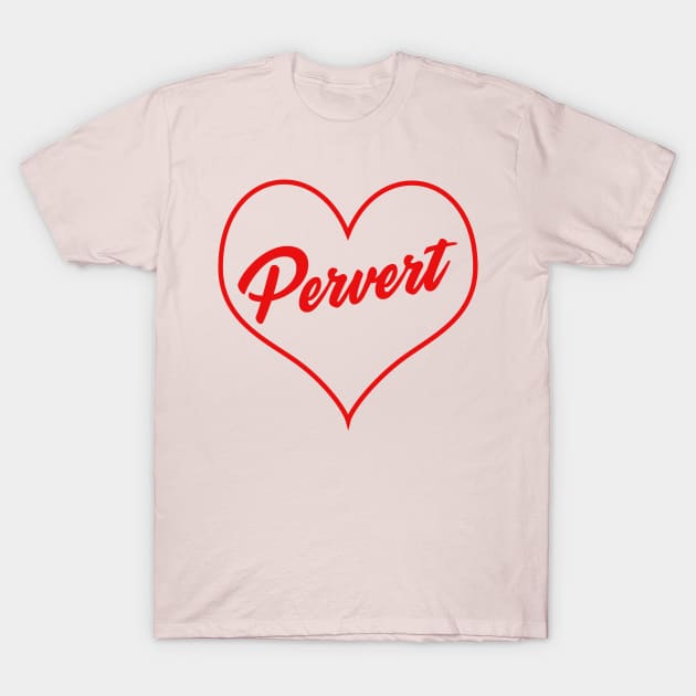 S&W Pervert (red) T-Shirt by Sick and Wrong Podcast